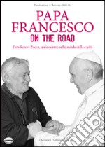 Papa Francesco on the road. Don Renzo Zocca, un incontro sulle strade della carità