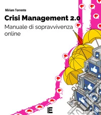 Crisi management 2.0. Manuale di sopravvivenza online libro