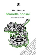 Storiella bonsai. 51 ritratti in musica libro