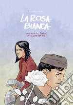 La rosa bianca. Uno spirito forte, un cuore tenero libro