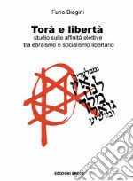 Torà e libertà. Studio sulle affinità elettive tra ebraismo e socialismo libertario libro