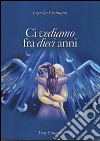 Ci vediamo fra dieci anni libro di Cusimano Claudia