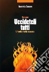 Uccideteli tutti. Un'antica verità nascosta libro