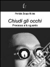 Chiudi gli occhi. Processo allo sguardo libro di Zappa Mulas Patrizia