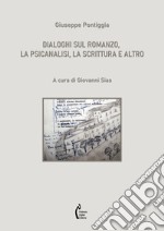 Dialoghi sul romanzo, la psicanalisi, la scrittura e altro libro