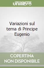 Variazioni sul tema di Principe Eugenio libro