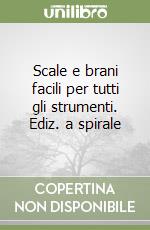 Scale e brani facili per tutti gli strumenti. Ediz. a spirale libro