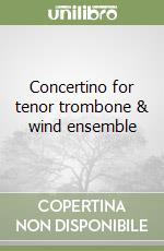 Concertino for tenor trombone & wind ensemble libro