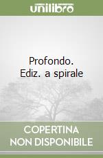 Profondo. Ediz. a spirale libro