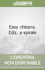 Easy chitarra. Ediz. a spirale libro