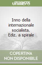 Inno della internazionale socialista. Ediz. a spirale libro