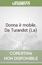 Donna è mobile. Da Turandot (La) libro