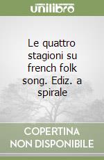 Le quattro stagioni su french folk song. Ediz. a spirale libro