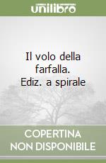 Il volo della farfalla. Ediz. a spirale libro