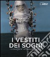 I vestiti dei sogni. La scuola dei costumisti italiani per il cinema. Catalogo della mostra (Roma, 17 gennaio-22 marzo 2015) libro