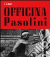 Officina Pasolini. Catalogo della mostra (Bologna, 18 dicembre 2015-28 marzo 2016) libro