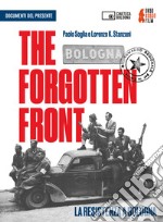 The forgotten front. La resistenza a Bologna Un film di Paolo Soglia e Lorenzo K. Stanzani. DVD. Con Libro libro