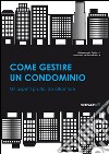 Come gestire un condominio. Tutti gli aspetti pratici da affrontare libro