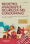 Registro anagrafe e sicurezza nel condominio. Istruzione per la compilazione, trattamento dati, casistica e formulario libro