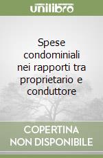 Spese condominiali nei rapporti tra proprietario e conduttore libro