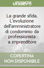 La grande sfida. L'evoluzione dell'amministratore di condominio da professionista a imprenditore libro