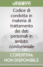 Codice di condotta in materia di trattamento dei dati personali in ambito condominiale libro