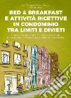 Bed & breakfast e attività ricettive in condominio tra limiti e divieti. Una guida sugli affitti brevi, locazioni transitorie, affittacamere, airbnb, condhotel libro