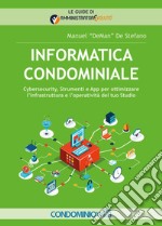 Informatica condominiale. Cybersecurity, strumenti e App per ottimizzare l'infrastruttura e l'operatività del tuo studio libro