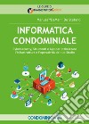 Informatica condominiale. Cybersecurity, strumenti e App per ottimizzare l'infrastruttura e l'operatività del tuo studio libro