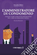 L'amministratore di condominio. Nozioni teorico-pratiche fondamentali per i corsi di formazione iniziale libro