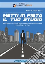 Metti in pista il tuo studio. Strategie di crescita dello studio di amministrazione condominiale evoluto libro