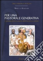 Per una pastorale generativa. Il cammino di rinnovamento della iniziazione cristiana libro