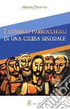 I consigli parrocchiali in una Chiesa sinodale libro