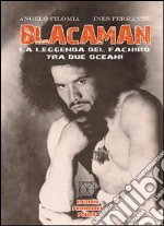 Blacaman. La leggenda del fachiro tra due oceani libro