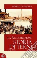 Storia di Terni. La ricostruzione dal '44 al '54 libro