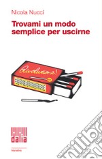 Trovami un modo semplice per uscirne libro