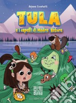 Tula e i capelli di Madre Natura. Ediz. illustrata libro