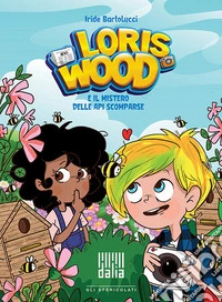 Loris Wood e il mistero delle api scomparse. Ediz. illustrata