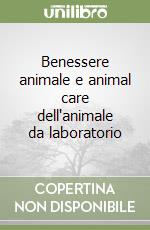 Benessere animale e animal care dell'animale da laboratorio