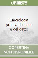 Cardiologia pratica del cane e del gatto
