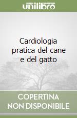 Cardiologia pratica del cane e del gatto libro