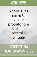 Analisi sugli alimenti: valore probatorio e limiti del controllo ufficiale libro