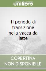 Il periodo di transizione nella vacca da latte libro