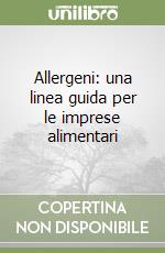 Allergeni: una linea guida per le imprese alimentari libro