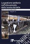 La gestione sanitaria nell'allevamento della bovina da latte libro
