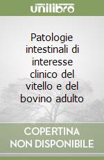 Patologie intestinali di interesse clinico del vitello e del bovino adulto libro