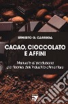 Cacao, cioccolato e affini. Manuale di produzione per tecnici dell'industria alimentare libro