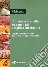 L'origine in etichetta tra regole UE e legislazione italiana. La tutela del made in Italy alimentare e l'origine territoriale libro