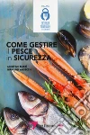 Come gestire il pesce in sicurezza libro di Macrì Agostino Valsecchi Gianluigi