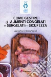 Come gestire gli alimenti congelati e surgelati in sicurezza libro di Macrì Agostino Valsecchi Gianluigi